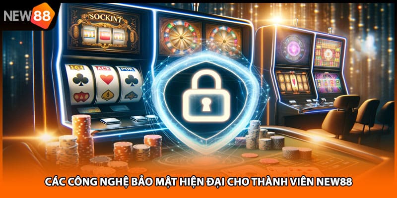 Các công nghệ bảo mật hiện đại cho thành viên NEW88