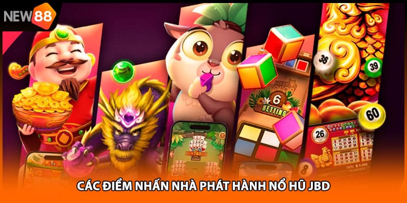 Các điểm nhấn nhà phát hành nổ hũ jbd