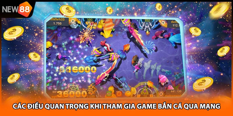 Các điều quan trọng khi tham gia game bắn cá qua mạng