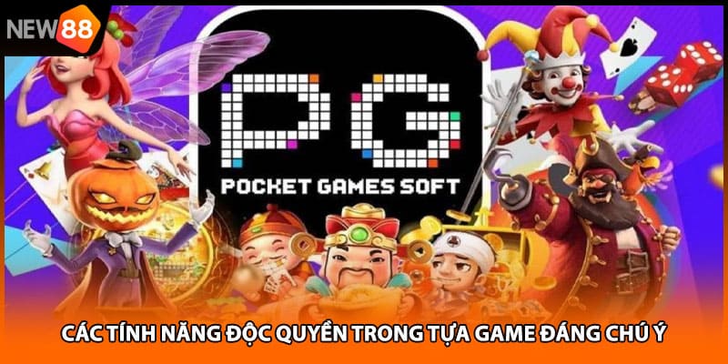 Các tính năng độc quyền trong tựa game đáng chú ý
