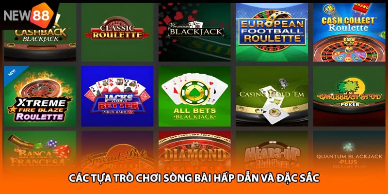 Các tựa trò chơi sòng bài hấp dẫn và đặc sắc