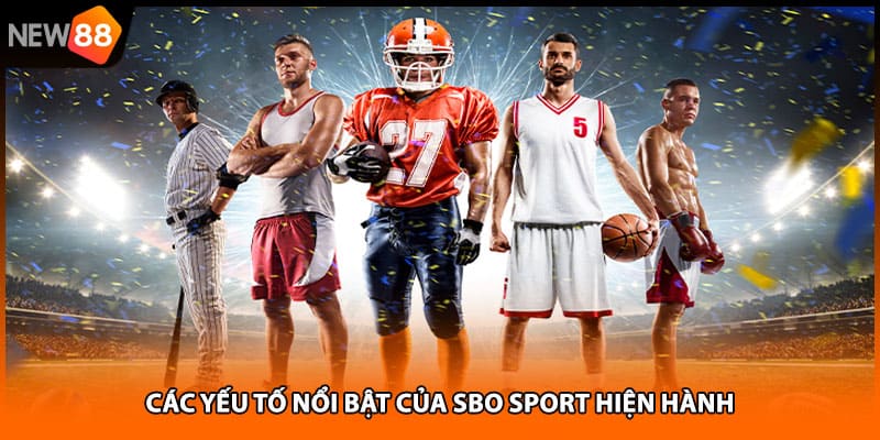 Các yếu tố nổi bật của sbo sport hiện hành