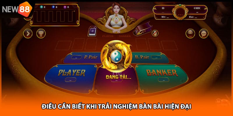 Điều cần biết khi trải nghiệm bàn bài hiện đại