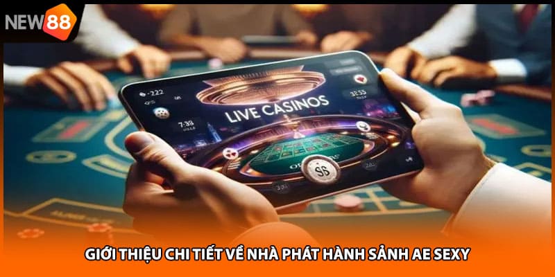 Giới thiệu chi tiết về nhà phát hành sảnh ae sexy