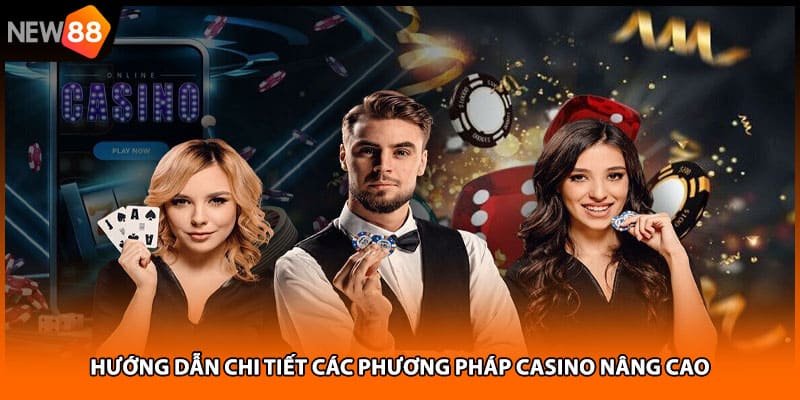 Hướng dẫn chi tiết các phương pháp casino nâng cao