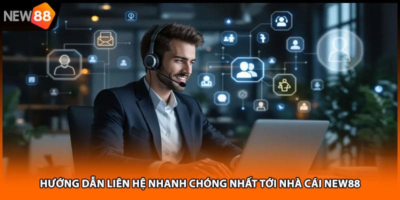 Hướng dẫn liên hệ nhanh chóng nhất tới nhà cái NEW88