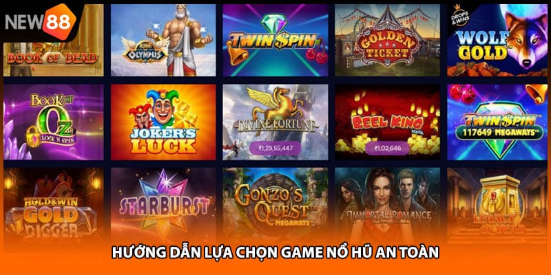 Hướng dẫn lựa chọn game nổ hũ an toàn