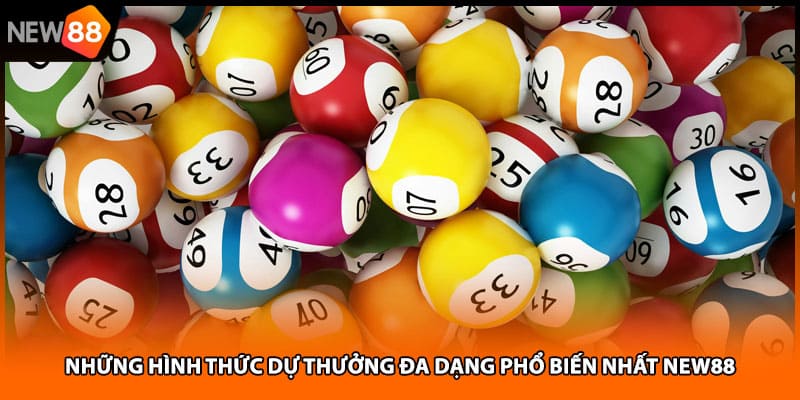 Những hình thức dự thưởng đa dạng phổ biến nhất NEW88