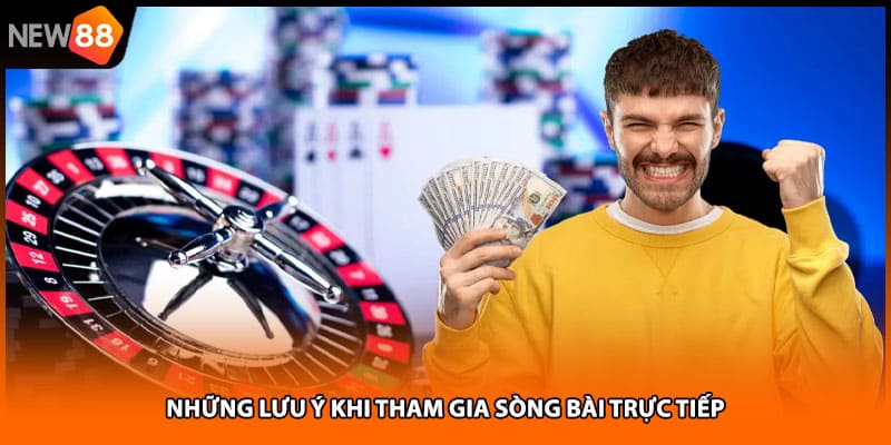 Những lưu ý khi tham gia sòng bài trực tiếp
