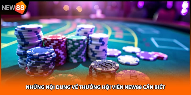 Những nội dung về thưởng hội viên NEW88 cần biết