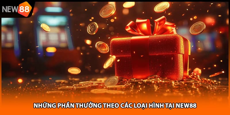 Những phần thưởng theo các loại hình tại NEW88
