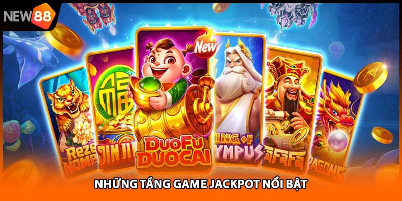 Những tầng game jackpot nổi bật