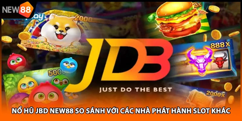 Nổ Hũ Jbd NEW88 So Sánh Với Các Nhà Phát Hành Slot Khác