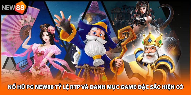 Nổ Hũ Pg NEW88 Tỷ Lệ RTP Và Danh Mục Game Đặc Sắc Hiện Có