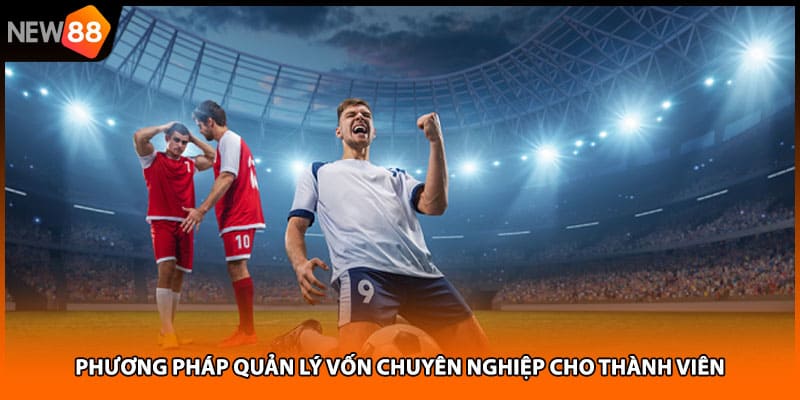 Phương pháp quản lý vốn chuyên nghiệp cho thành viên