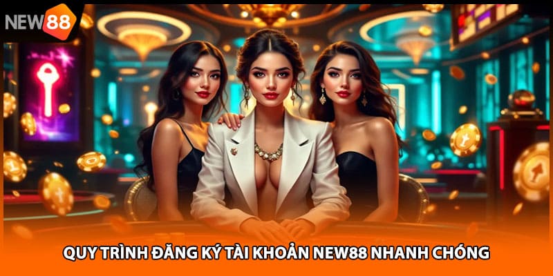 Quy trình đăng ký tài khoản NEW88 nhanh chóng