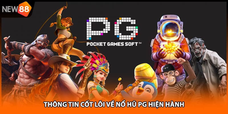 Thông tin cốt lõi về nổ hũ pg hiện hành