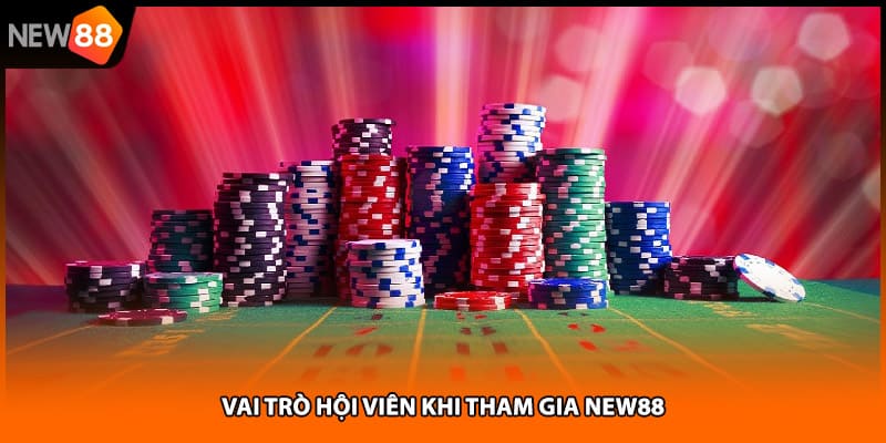 Vai trò hội viên khi tham gia NEW88