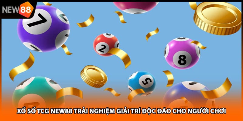 Xổ Số TCG NEW88 Trải Nghiệm Giải Trí Độc Đáo Cho Người Chơi